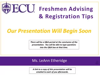 Freshmen Advising  &amp; Registration Tips  Our Presentation Will Begin Soon  There will be a