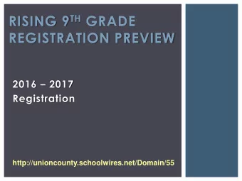 RISING 9 TH GRADE  REGISTRATION PREVIEW 2016  2017  Registration