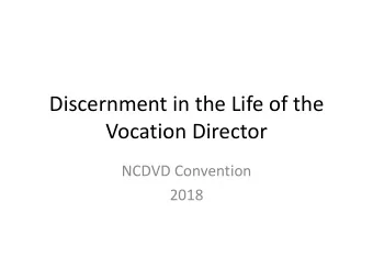 Discernment in the Life of the  Vocation Director  NCDVD Convention  2018  Integration  Priestly