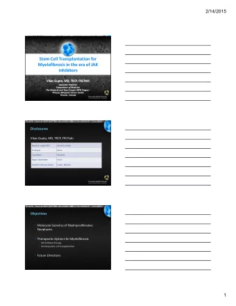 Stem Cell Transplantation for  Myelofibrosis in the era of JAK  inhibitors  Vikas Gupta, MD, FRCP,