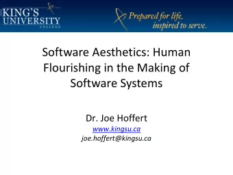 Software Aesthetics: Human  Flourishing in the Making of  Software Systems  Dr. Joe Hoffert