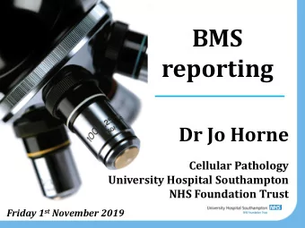 BMS  reporting  Dr Jo Horne  Cellular Pathology  University Hospital Southampton  NHS Foundation