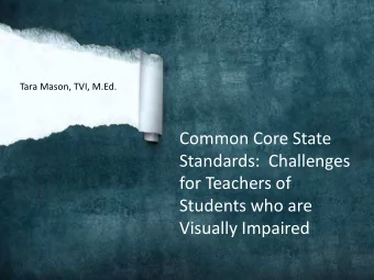 Common Core State  Standards:  Challenges  for Teachers of  Students who are Visually Impaired