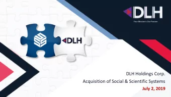DLH Holdings Corp.  Acquisition of Social &amp; Scientific Systems  July 2, 2019  Forward Looking