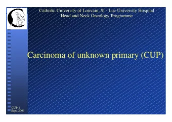 Carcinoma of unknown primary (CUP)  CUP 1  Sept. 2001  Catholic University of Louvain, St - Luc