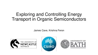 Exploring and Controlling Energy  Transport in Organic Semiconductors  James Cave, Krishna Feron
