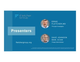 Presenters  DAVE JOHNSON MSW, ACSW  fletchergroup.org  Project Administrator  This  presenta,on