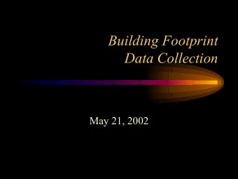 Building Footprint  Data Collection  May 21, 2002  Objective   Determine the level of