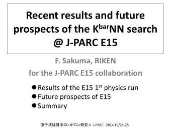 Recent results and future prospects of the K bar NN search  @ J-PARC E15  F. Sakuma, RIKEN  for the