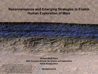 Reconnaissance and Emerging Strategies to Enable  Human Exploration of Mars  Richard (Rick) Davis