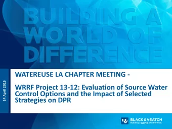 WATEREUSE LA CHAPTER MEETING -  14 April 2015  WRRF Project 13-12: Evaluation of Source Water