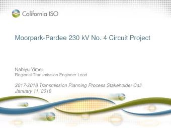 Moorpark-Pardee 230 kV No. 4 Circuit Project  Nebiyu Yimer  Regional Transmission Engineer Lead
