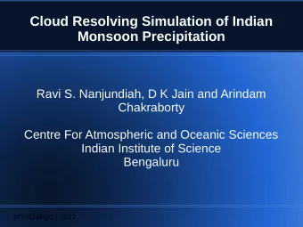 Cloud Resolving Simulation of Indian  Monsoon Precipitation  Ravi S. Nanjundiah, D K Jain and
