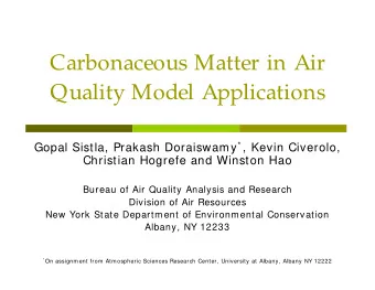 Carbonaceous Matter in Air Quality Model Applications Gopal Sistla, Prakash Doraiswamy * , Kevin