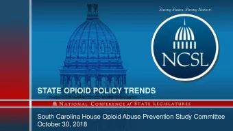 STATE OPIOID POLICY TRENDS  South Carolina House Opioid Abuse Prevention Study Committee  October