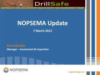 NOPSEMA Update  7 March 2013  Kerry Gordon Manager  Assessment &amp; Inspection  1  Scope