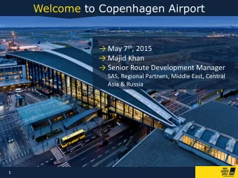 Kbenhavns Lufthavn  May 7 th , 2015  Majid Khan  Senior Route Development Manager  SAS,