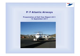 P/ F Atlantic Airw ays  Presentation of Half Year Report 2 0 1 1  1 2  Septem ber 2 0 1 1  Atlantic