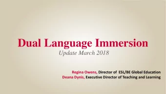 Dual Language Immersion  Update March 2018  Regina Owens, Director of  ESL/BE Global Education