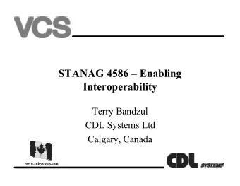 STANAG 4586  Enabling  Interoperability  Terry Bandzul  CDL Systems Ltd  Calgary, Canada