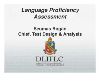 Language Proficiency  Assessment  Seumas Rogan  Chief, Test Design &amp; Analysis  DEFENSE LANGUAGE
