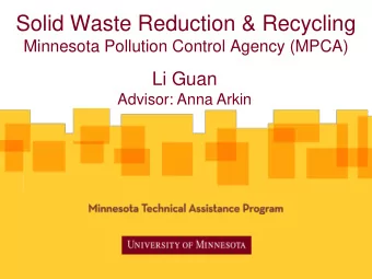 Solid Waste Reduction &amp; Recycling  Minnesota Pollution Control Agency (MPCA)  Li Guan  Advisor: