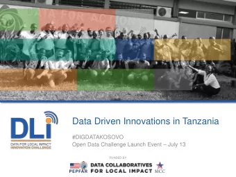 Data Driven Innovations in Tanzania  #DIGDATAKOSOVO Open Data Challenge Launch Event  July 13