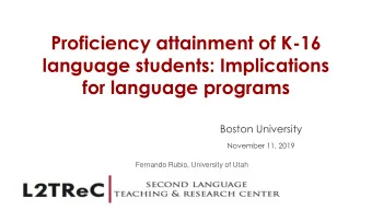 Proficiency attainment of K-16  language students: Implications  for language programs  Boston