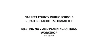 GARRETT COUNTY PUBLIC SCHOOLS  STRATEGIC FACILITIES COMMITTEE  MEETING NO 7 AND PLANNING OPTIONS