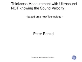 NOT knowing the Sound Velocity  - based on a new Technology -  Peter Renzel  Krautkramer NDT