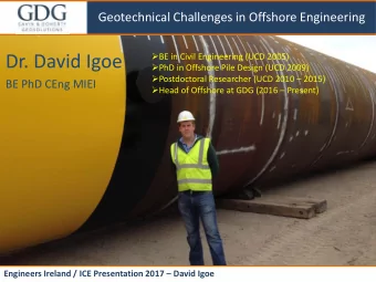 Dr. David Igoe  PhD in Offshore Pile Design (UCD 2009)  Delivering the most progressive,