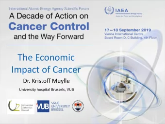 The Economic  Impact of Cancer  Dr. Kristoff Muylle  University hospital Brussels, VUB  General