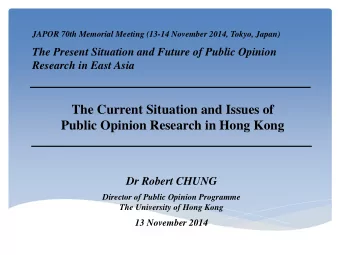 Public Opinion Research in Hong Kong  Dr Robert CHUNG  Director of Public Opinion Programme  The