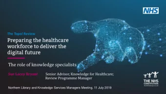 The role of knowledge specialists  Sue Lacey Bryant  Senior Advisor, Knowledge for Healthcare;