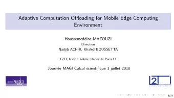 Adaptive Computation Offloading for Mobile Edge Computing  Environment  Houssemeddine MAZOUZI
