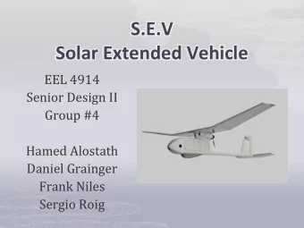 S.E.V  Solar Extended Vehicle  EEL 4914  Senior Design II  Group #4  Hamed Alostath  Daniel