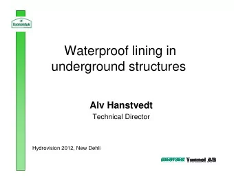 Waterproof lining in  underground structures  Alv Hanstvedt  Technical Director  Hydrovision 2012,