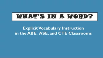 WHA  HATS I  IN  N A WORD  RD?  Explicit Vocabulary Instruction  in the ABE,  ASE, and CTE