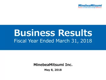 Business Results  Fiscal Year Ended March 31, 2018  MinebeaMitsumi Inc.  May 8, 2018  Todays