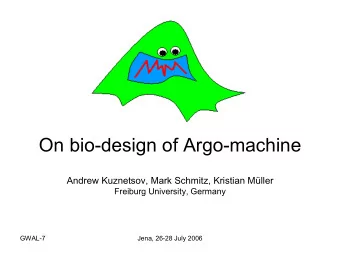 On bio-design of Argo-machine  Andrew Kuznetsov, Mark Schmitz, Kristian Mller  Freiburg