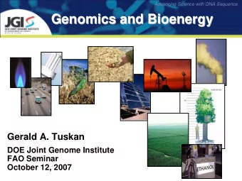Genomics and Bioenergy  Genomics and Bioenergy  Gerald A. Tuskan  DOE Joint Genome Institute  FAO