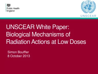 UNSCEAR White Paper:  Biological Mechanisms of  Radiation Actions at Low Doses  Simon Bouffler  8