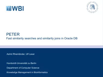 PETER  Fast similarity searches and similarity joins in Oracle DB  Astrid Rheinlnder, Ulf Leser