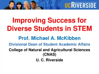 Improving Success for  Diverse Students in STEM  Prof. Michael A. McKibben  Divisional Dean of
