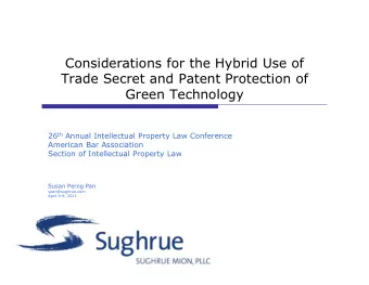 Considerations for the Hybrid Use of  Trade Secret and Patent Protection of  Green Technology 26 th
