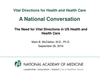 A National Conversation  The Need for Vital Directions in US Health and  Health Care  Mark B.