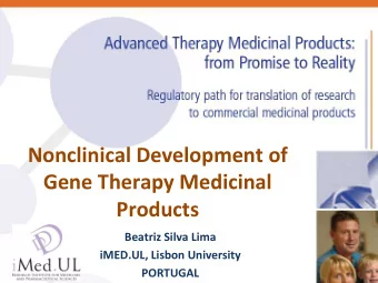 Nonclinical Development of  Gene Therapy Medicinal  Products  Beatriz Silva Lima  iMED.UL, Lisbon