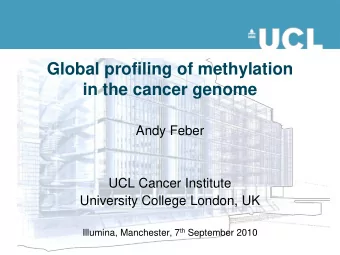 in the cancer genome  Andy Feber  UCL Cancer Institute  University College London, UK Illumina,