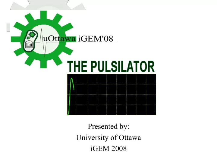 presented by university of ottawa igem 2008 nation s
