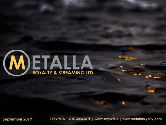 September 2019  TSXV:MTA | OTCQB:MTAFF | Germany:X9CP | www.metallaroyalty.com  FORWARD LOOKING